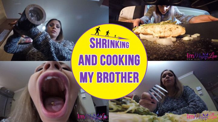 SHRINKING AND COOKING MY BROTHER