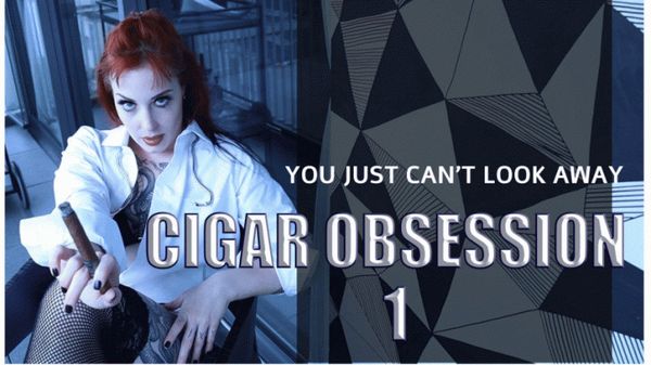 Cigar Obsession 1 - Admire me while I smoke