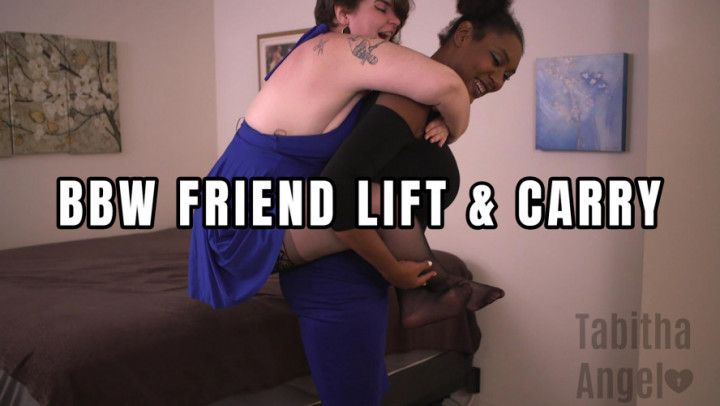BBW Friend Lift and Carry