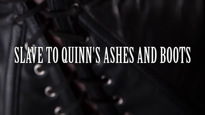 Slave to Quinn's Ashes and Boots