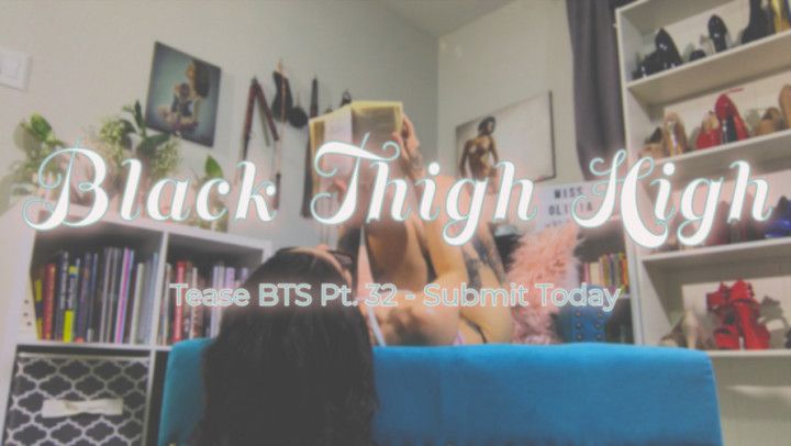 Pt. 32 Black Thigh High Tease BTS