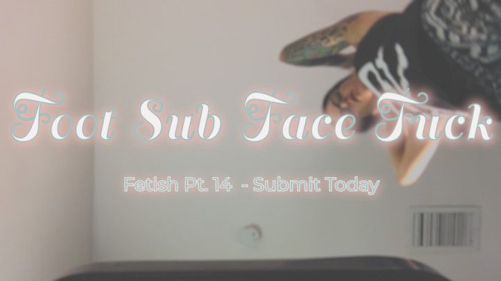 Pt. 14 Foot Sub Face Fuck