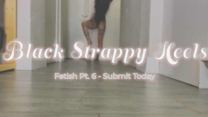 Pt. 6 Black Strappy Heels Fetish Preview