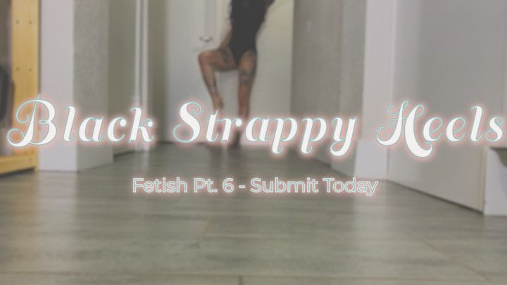 Pt. 6 Black Strappy Heels Fetish Video