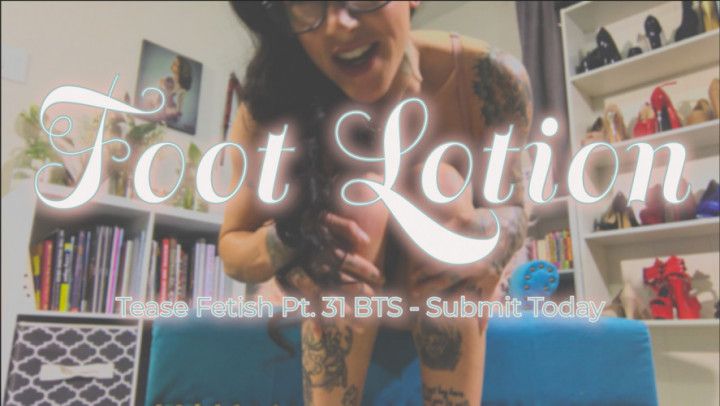 Pt. 31 Foot Lotion Tease BTS Video