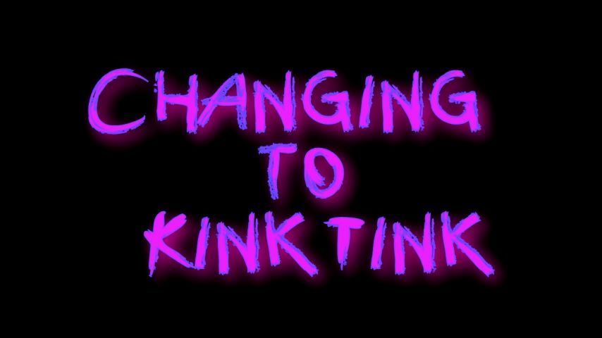 Changing to Kink Tink