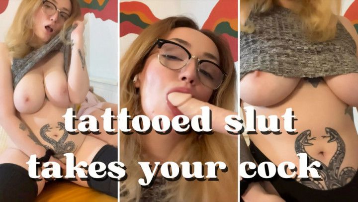 tattooed slut takes your cock