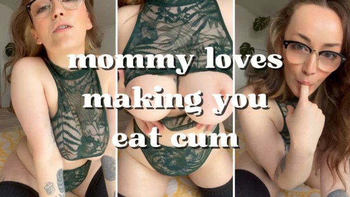 EAT YOUR CUM FOR MOMMY