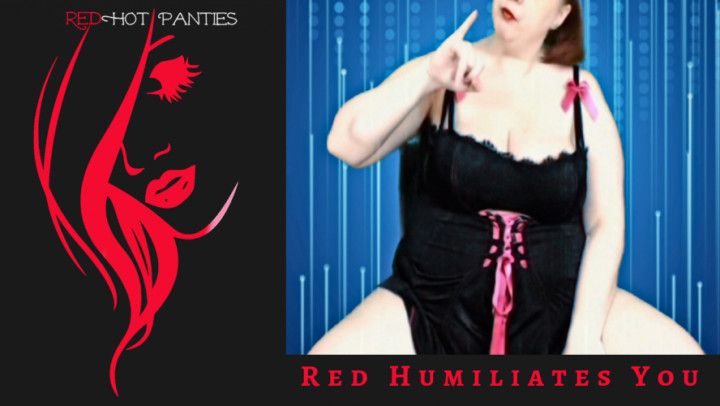RED HUMILIATES YOU
