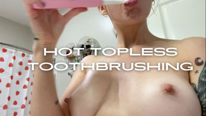 782. Hot Topless Toothbrushing