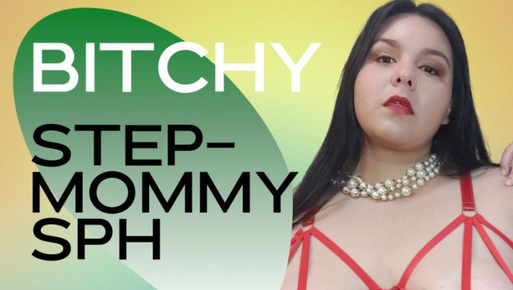 Bitchy Step-Mommy SPH