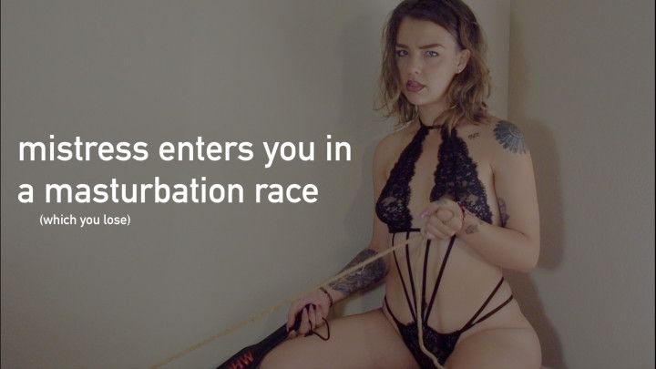 mistress enters you in masturbation race
