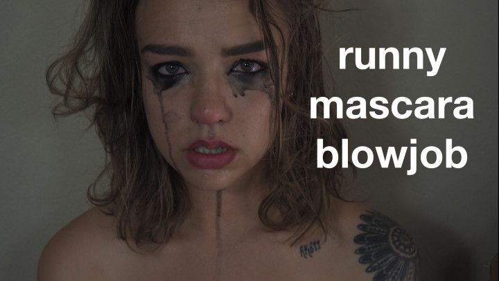 runny mascara blowjob