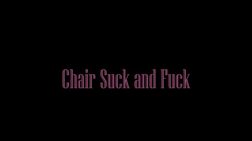 Chair Suck and Fuck