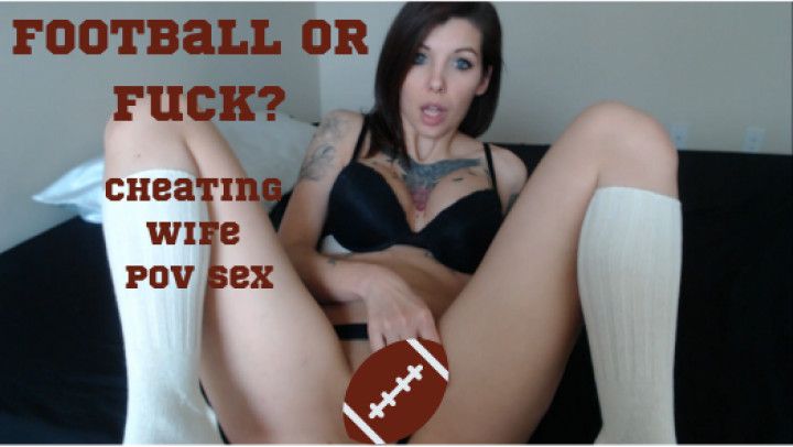 Football or Fuck - Cheating Wife POV