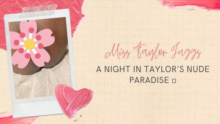 A NIGHT IN TAYLOR'S NUDE PARADISE