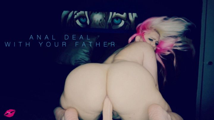 Anal Deal with Your Father