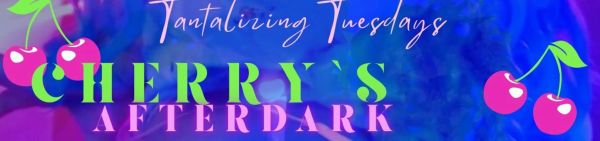 🍒 Cherry’s After Dark: Tantalizing Tuesdays 🍒 show image