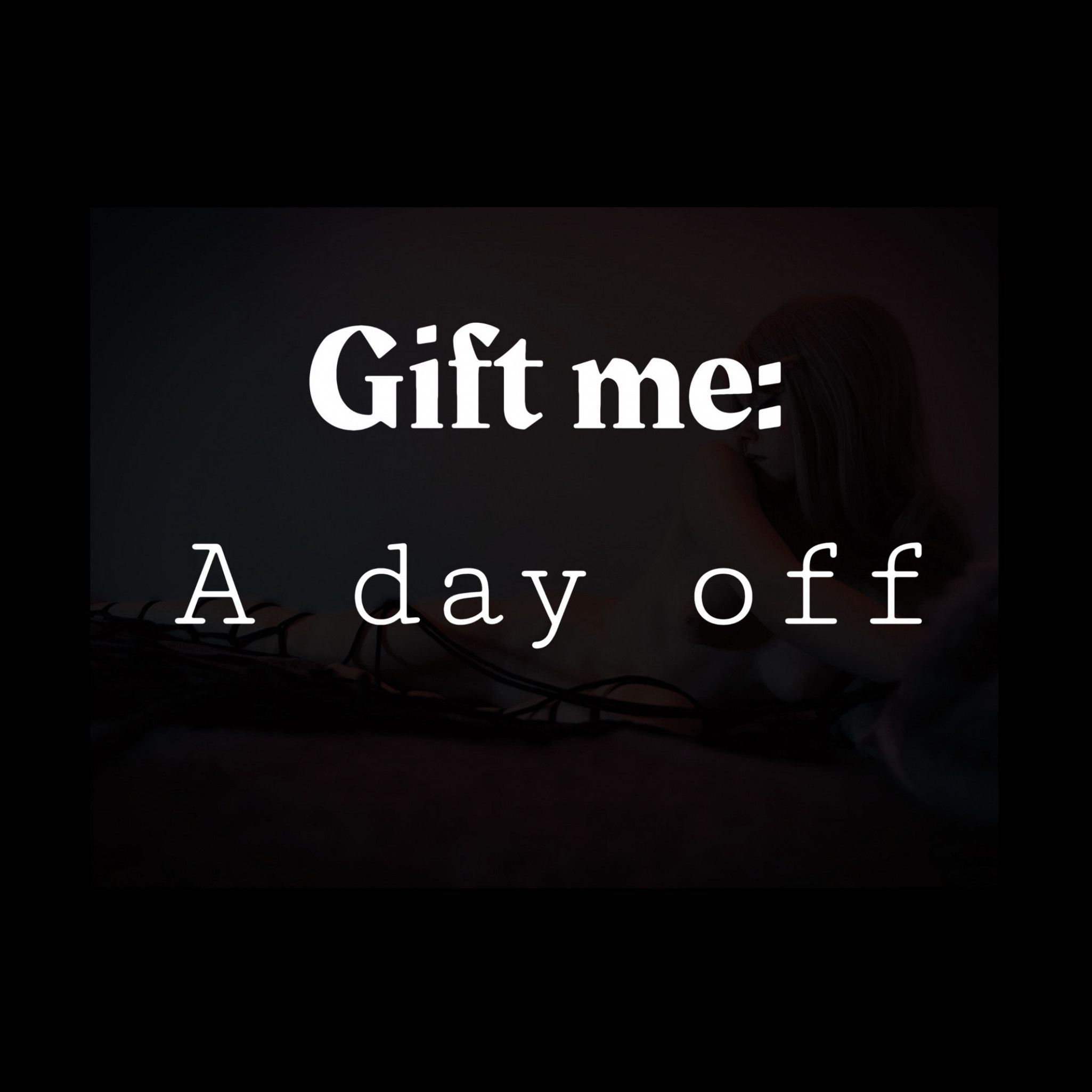 Gift me: A DAY OFF