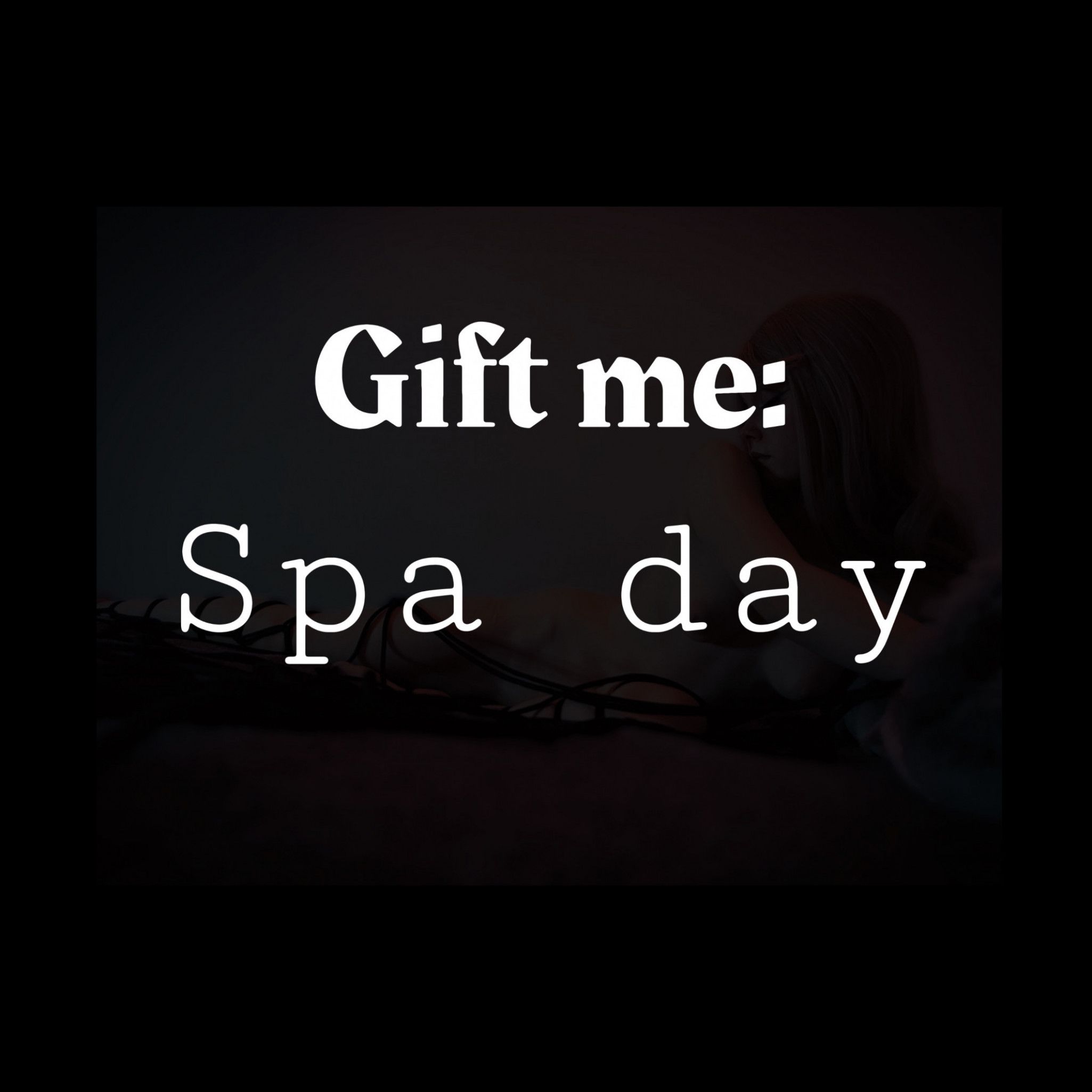 Gift me: SPA DAY