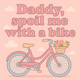 Daddy spoil me with a bike
