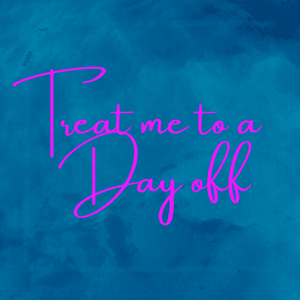 Treat me to a Day off!