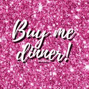 Buy me dinner!