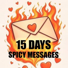 15 DAYS of SPICY pics and messages in your inbox
