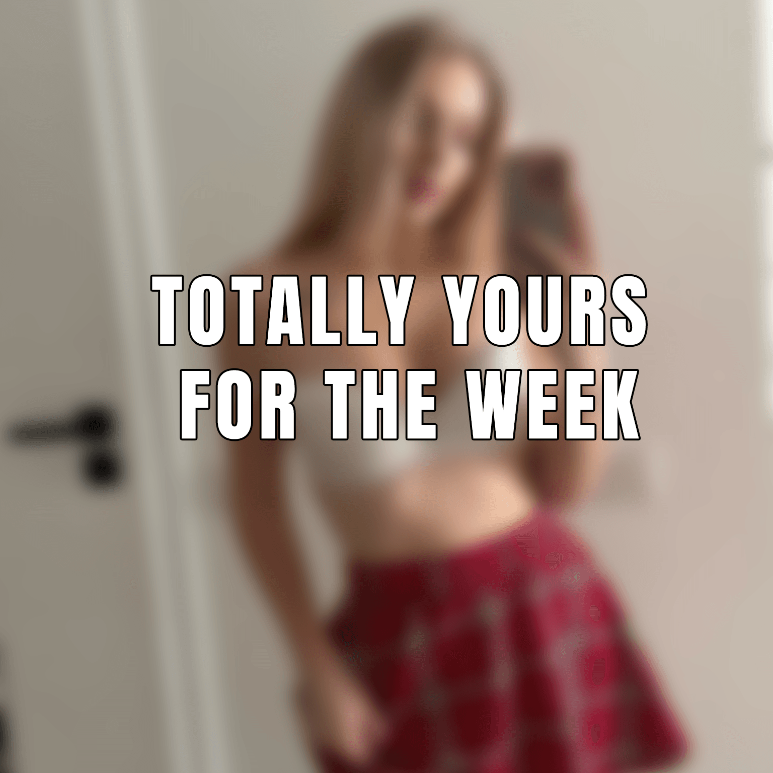 Totally yours for the week