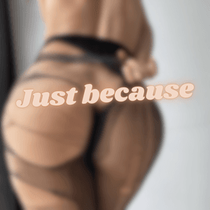 Just because