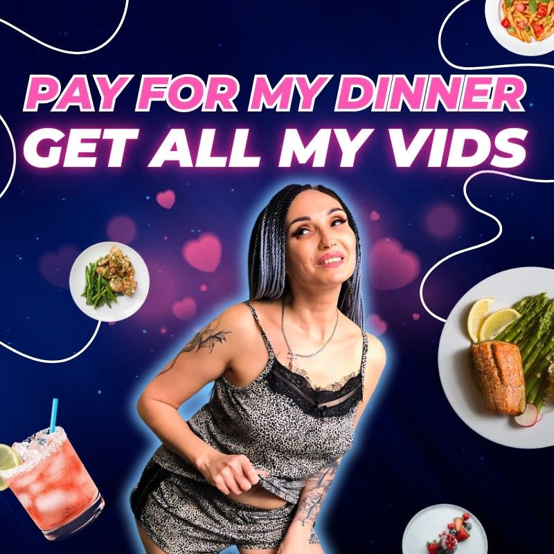 GET ALL MY VIDS FOR DINNER