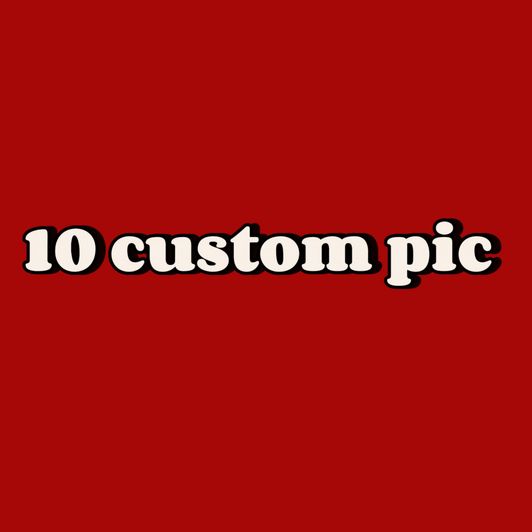 10 custom pic for you