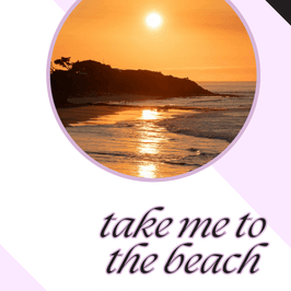 Take me to the beach!