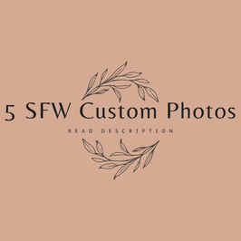 5 SFW Custom Photos