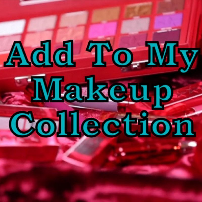 Add To My Makeup Collection