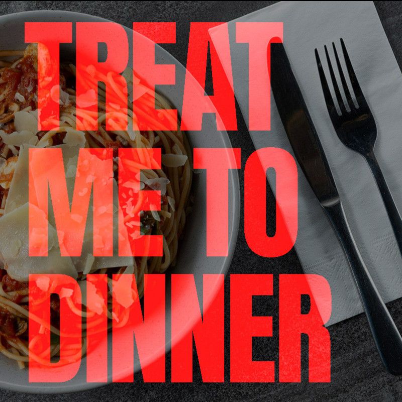 Treat me to Dinner