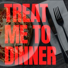 Treat me to Dinner