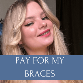 PAY FOR MY BRACES
