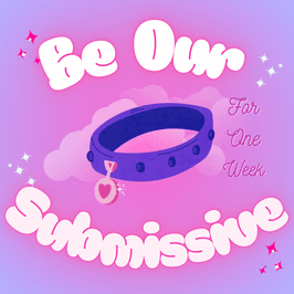 Be Our Submissive