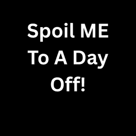 Spoil Me To A Day Off!