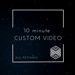 10 MINUTE CUSTOM VIDEO