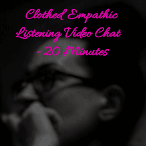 Clothed Empathic Listening Video Chat