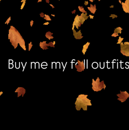 Buy me my fall outfits