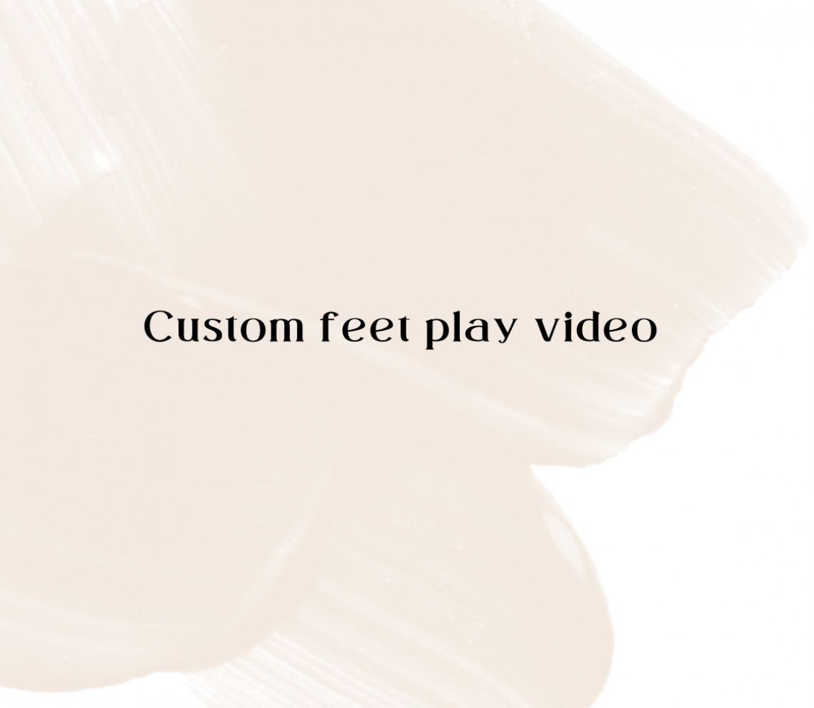 Custom feet play video