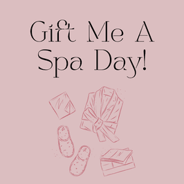Gift Me A Spa Day!
