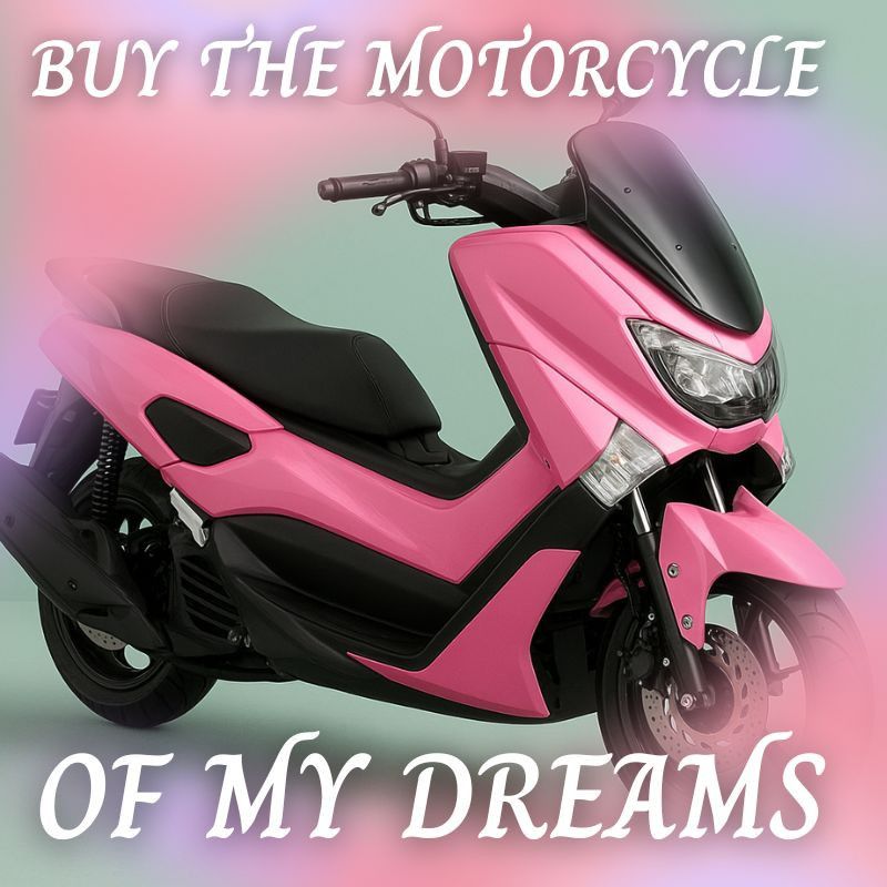 BUY THE MOTORCYCLE OF MY DREAMS