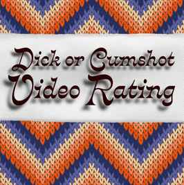 Dick or Cumshot Video Rating