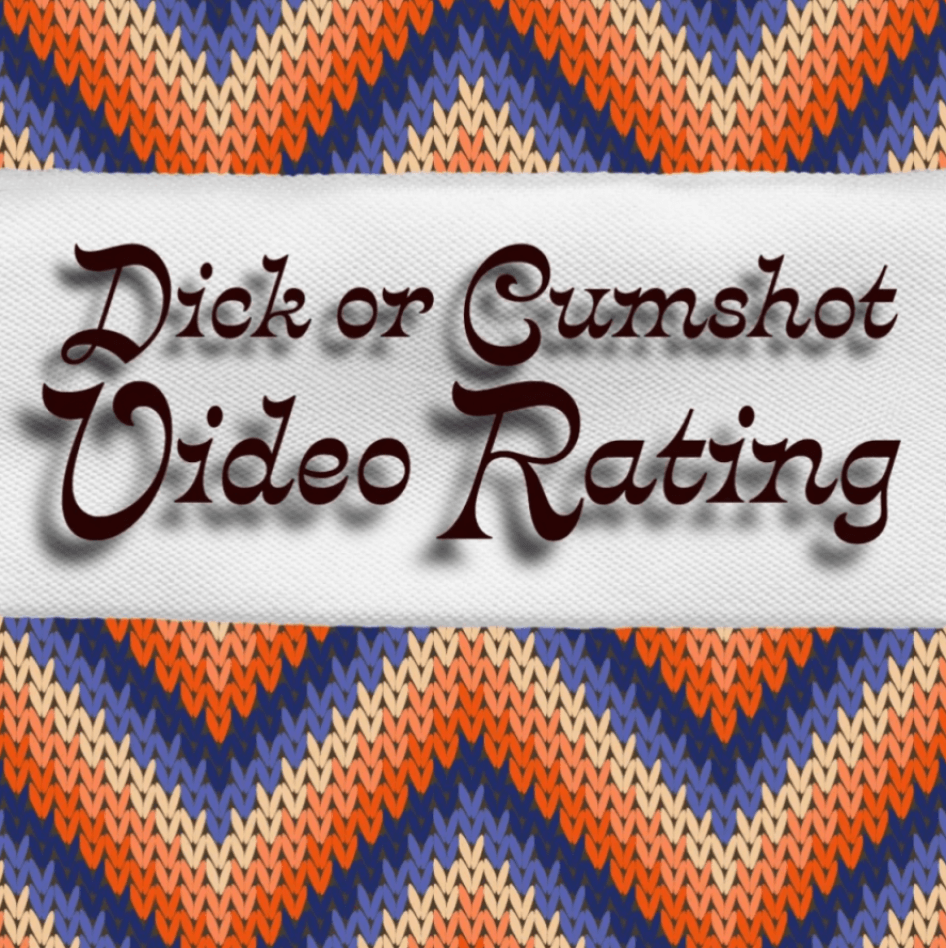 Dick or Cumshot Video Rating