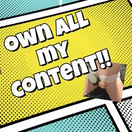 OWN ALL MY CONTENT NOW!!!