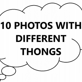 10 PHOTOS WITH DIFFERENT THONGS